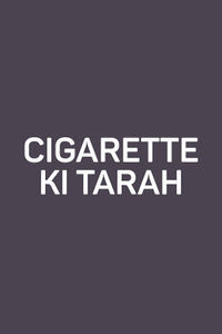 Cigarette Ki Tarah Cigarette Ki Tarah