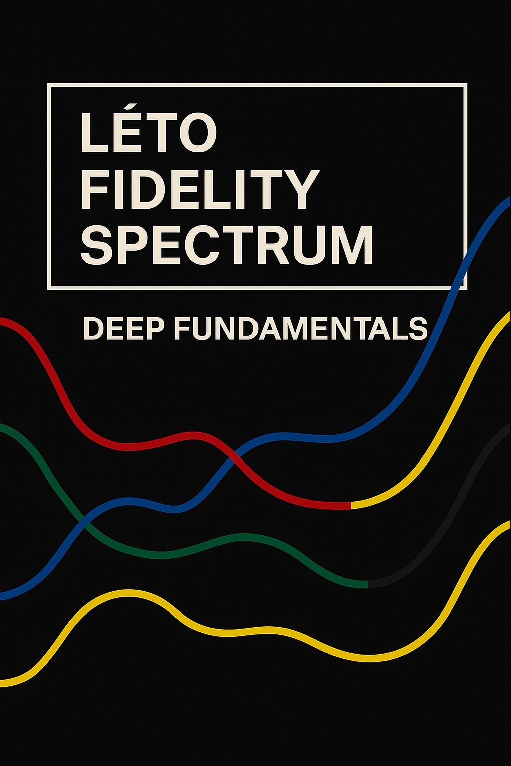 LETO FIDELITY SPECTRUM: DEEP FUNDAMENTALS