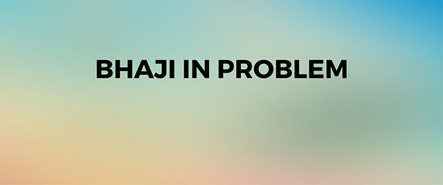 Bhaji In Problem