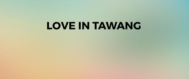 Love in Tawang