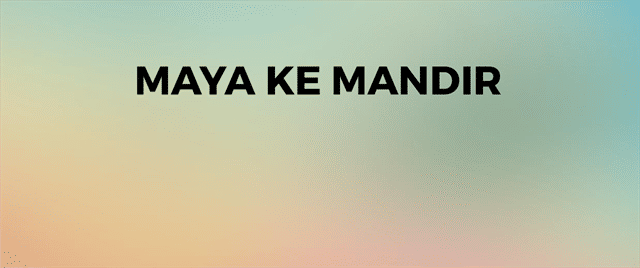 Maya Ke Mandir
