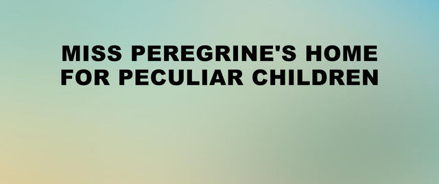 Miss Peregrine`s Home for Peculiar Children (3D)