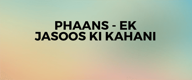 Phaans - Ek Jasoos Ki Kahani