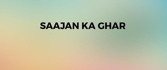 Saajan Ka Ghar