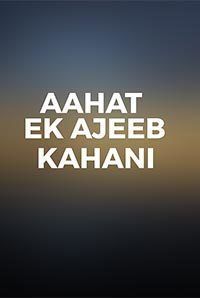 Aahat - Ek Ajeeb Kahani