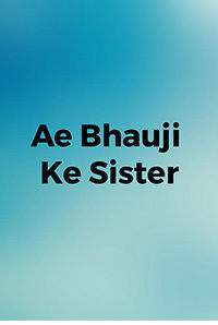Ae Bhauji Ke Sister