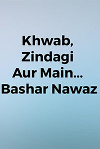 Khwab, Zindagi Aur Main... Bashar Nawaz