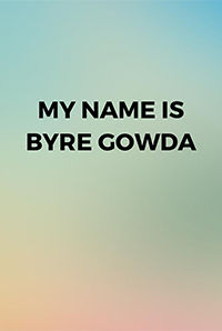 My Name is Byre Gowda (Kannada)
