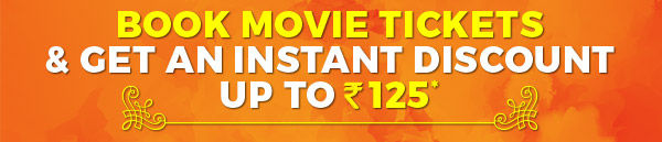 BOOK MOVIE TICKETS & GET AN INSTANT DISCOUNT UP TO ₹125* BOOK MOVIE TICKETS & GET AN INSTANT DISCOUNT UP TO ₹125*