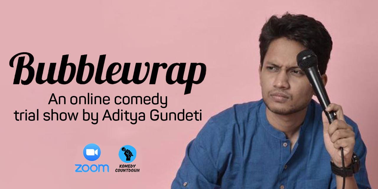 Bubblewrap – A trial show by Aditya Gundeti