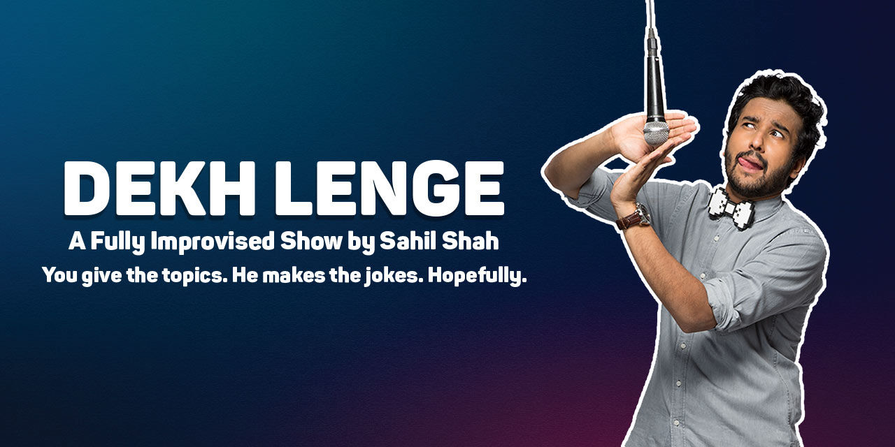 Dekh Lenge – A Fully Improvised Show by Sahil Shah