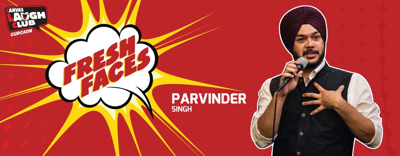 Fresh Faces with Parvinder Singh