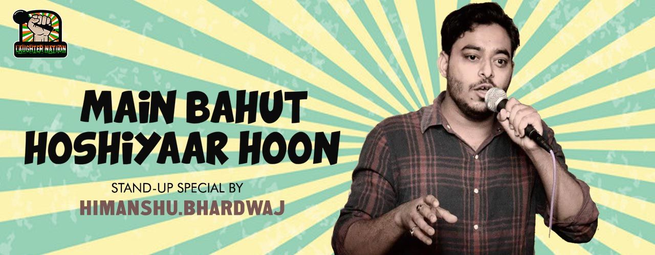 Main Bahut Hoshiyaar Hoon – Stand-up show by Himan