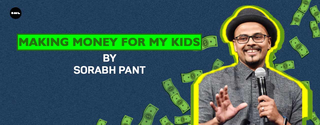 Making Money For My Kids By Sorabh Pant | Goa