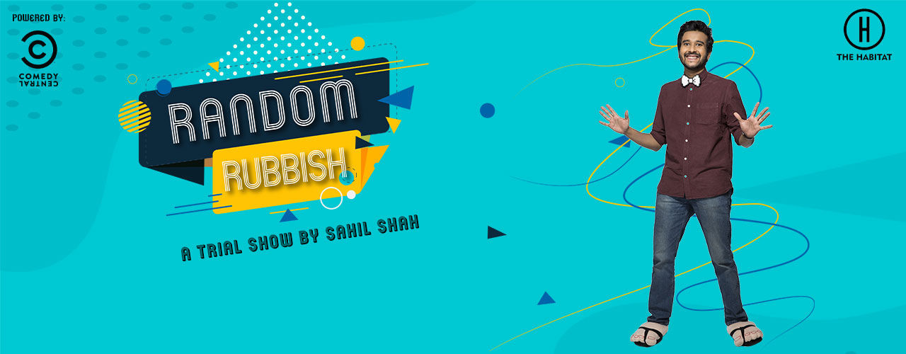 Random Rubbish - A Trial Show by Sahil Shah