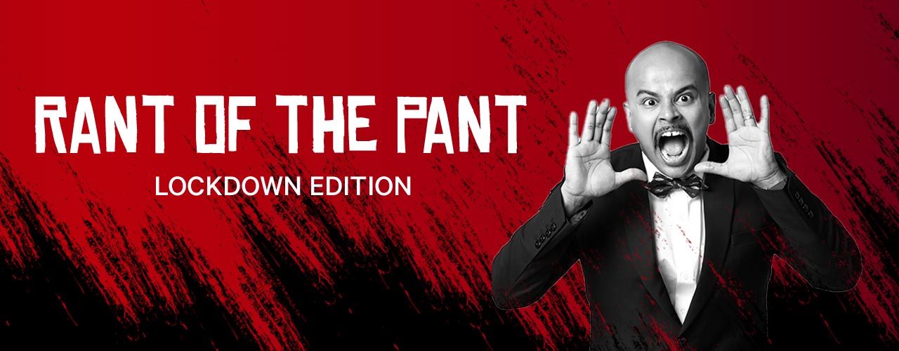 Rant of the Pant: Lockdown Edition