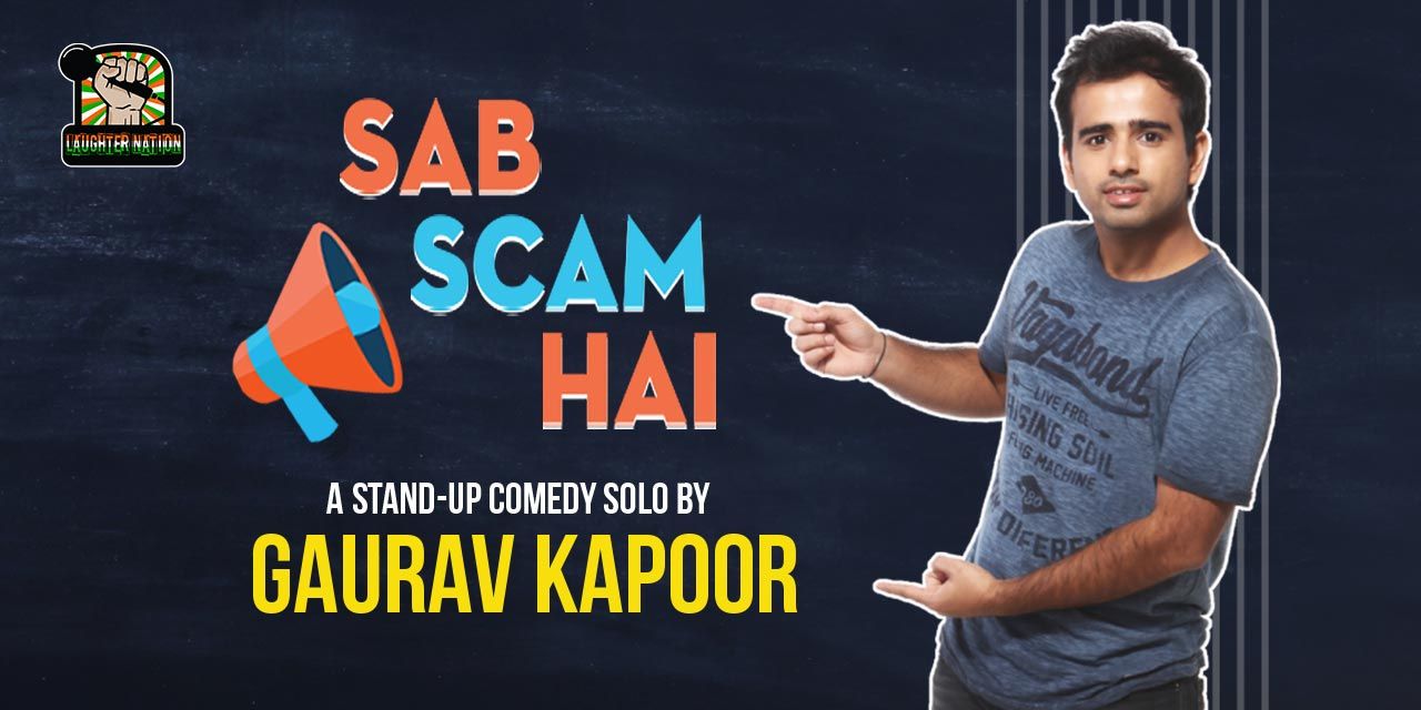 Sab Scam Hai – Standup comedy by Gaurav Kapoor