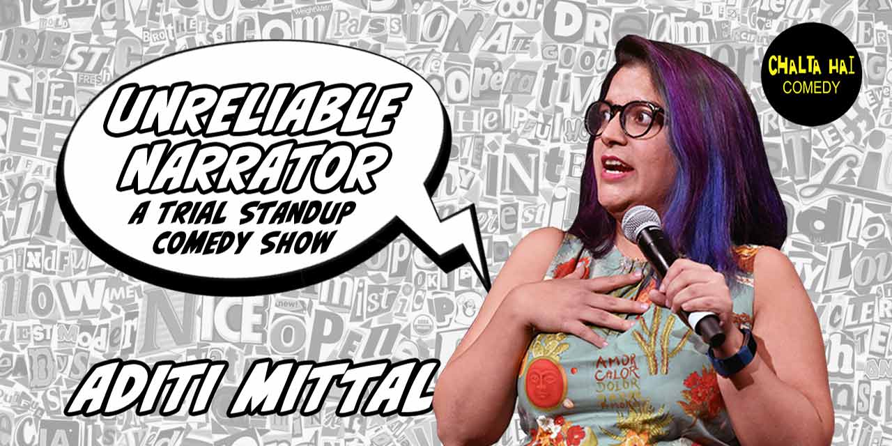Unreliable Narrator – A trial show by Aditi Mittal