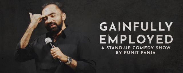Gainfully Employed By Punit Pania Comedy shows National Capital Region 