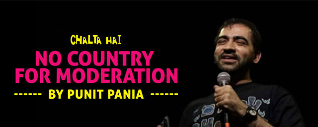 No Country For Moderation – Punit Pania