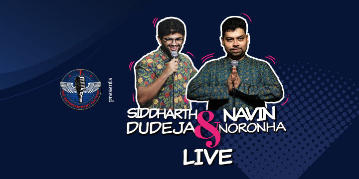 Siddharth Dudeja & Navin Noronha